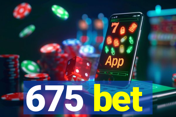 675 bet